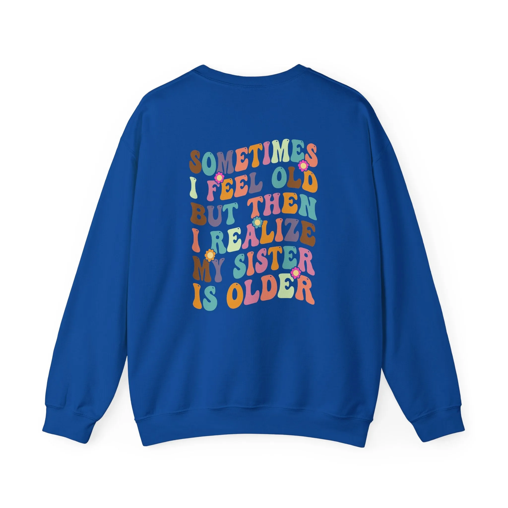 My Sister is Older Sweatshirt - Back Print only