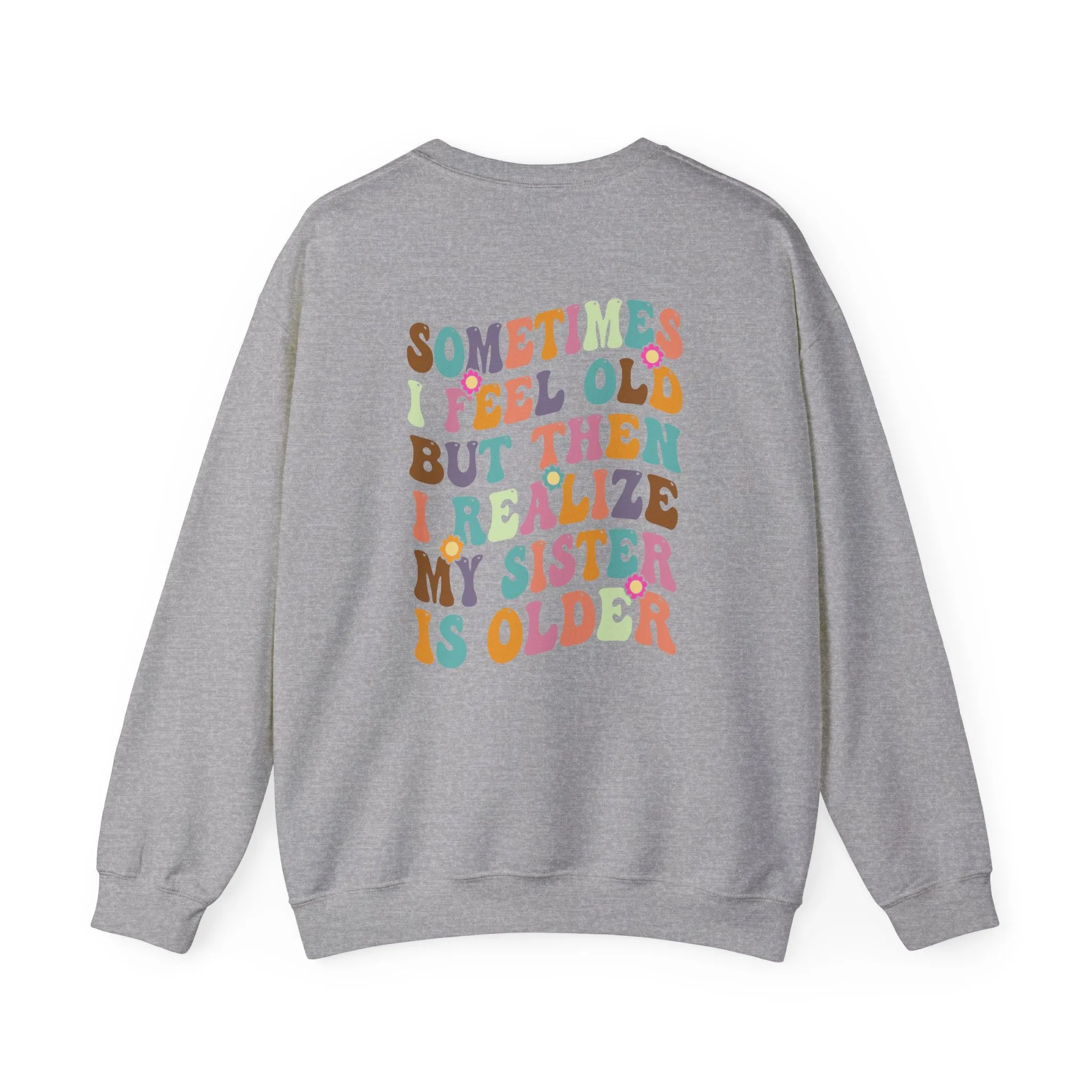 My Sister is Older Sweatshirt - Back Print only