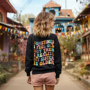 My Sister is Older Sweatshirt - Back Print only