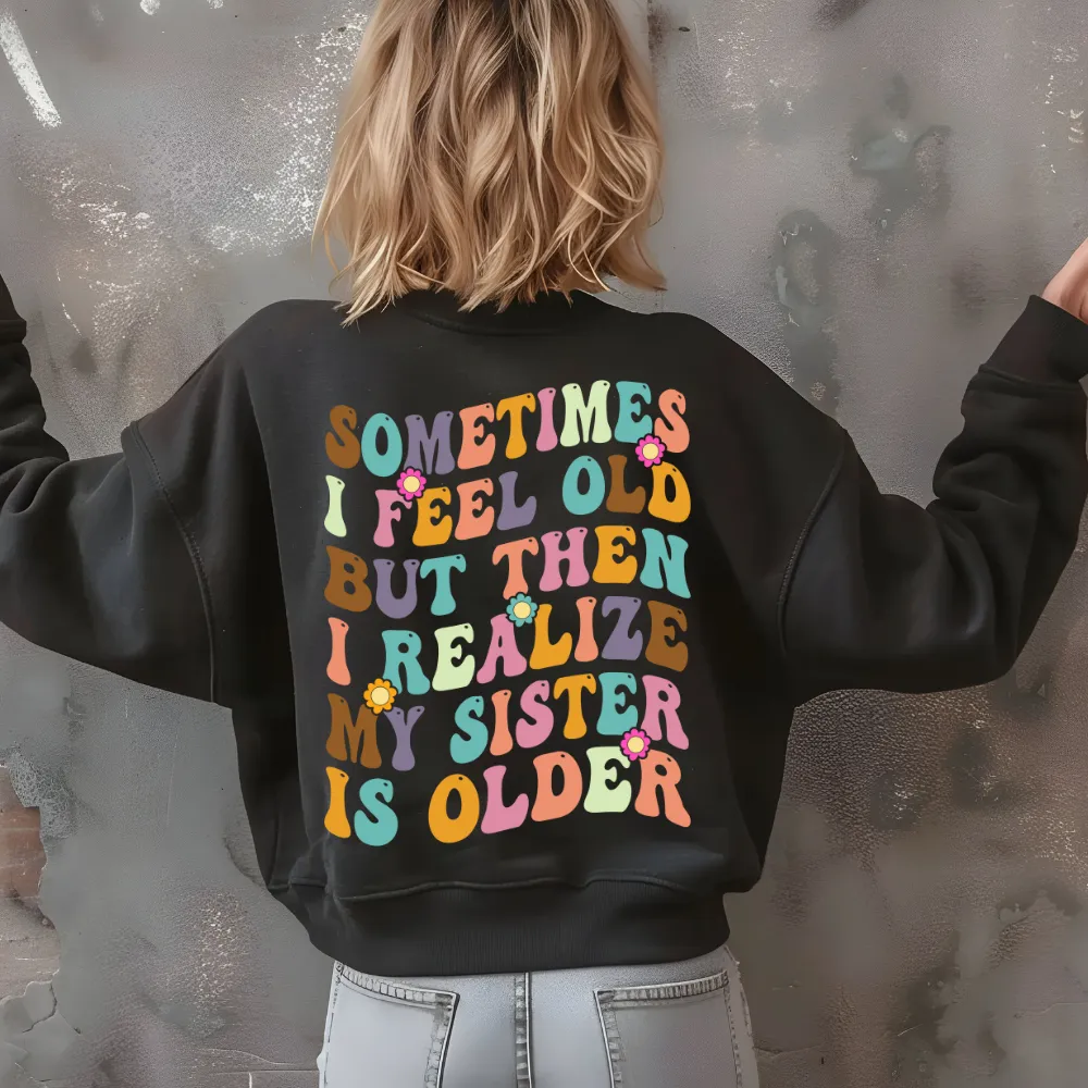 My Sister is Older Sweatshirt - Back Print only