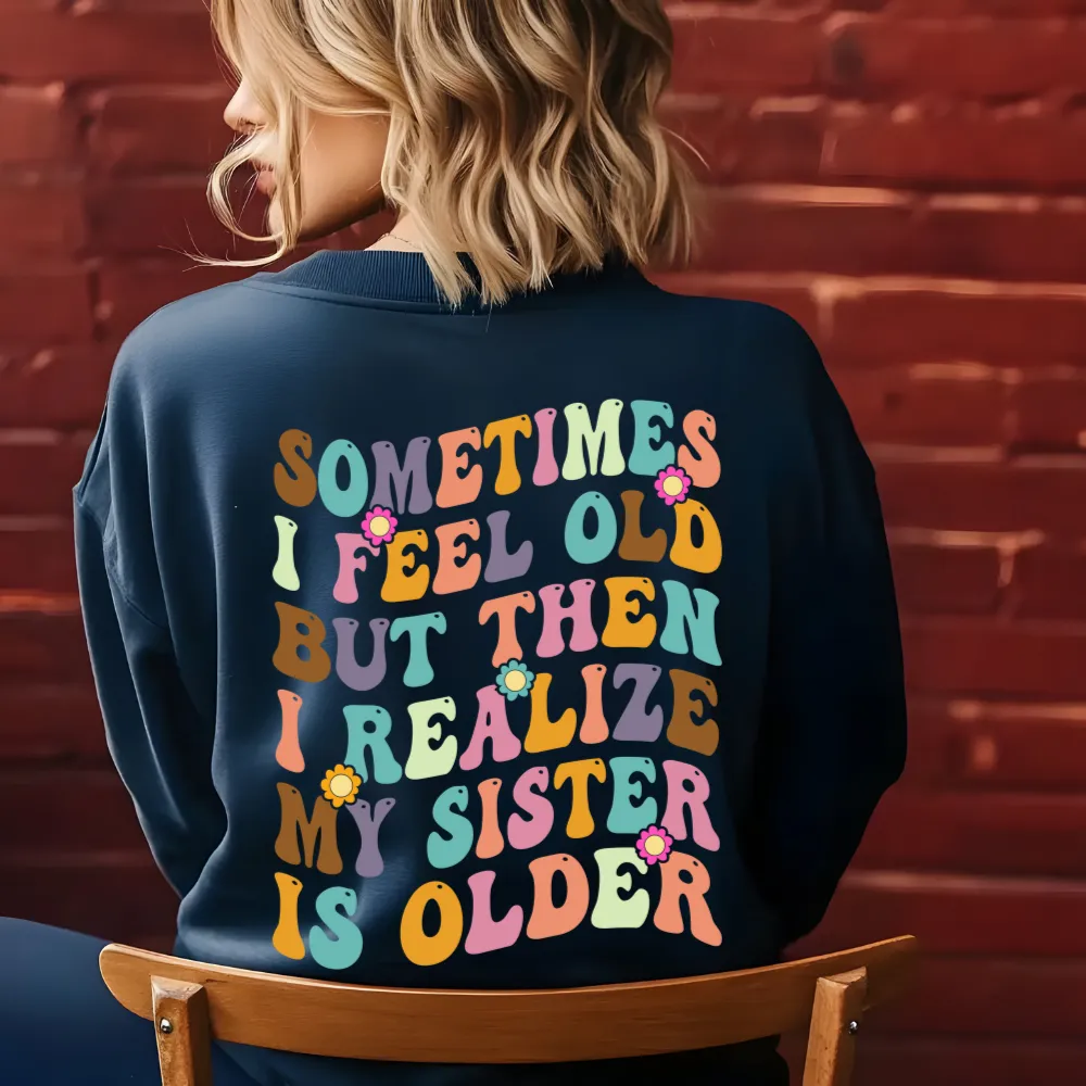 My Sister is Older Sweatshirt - Back Print only