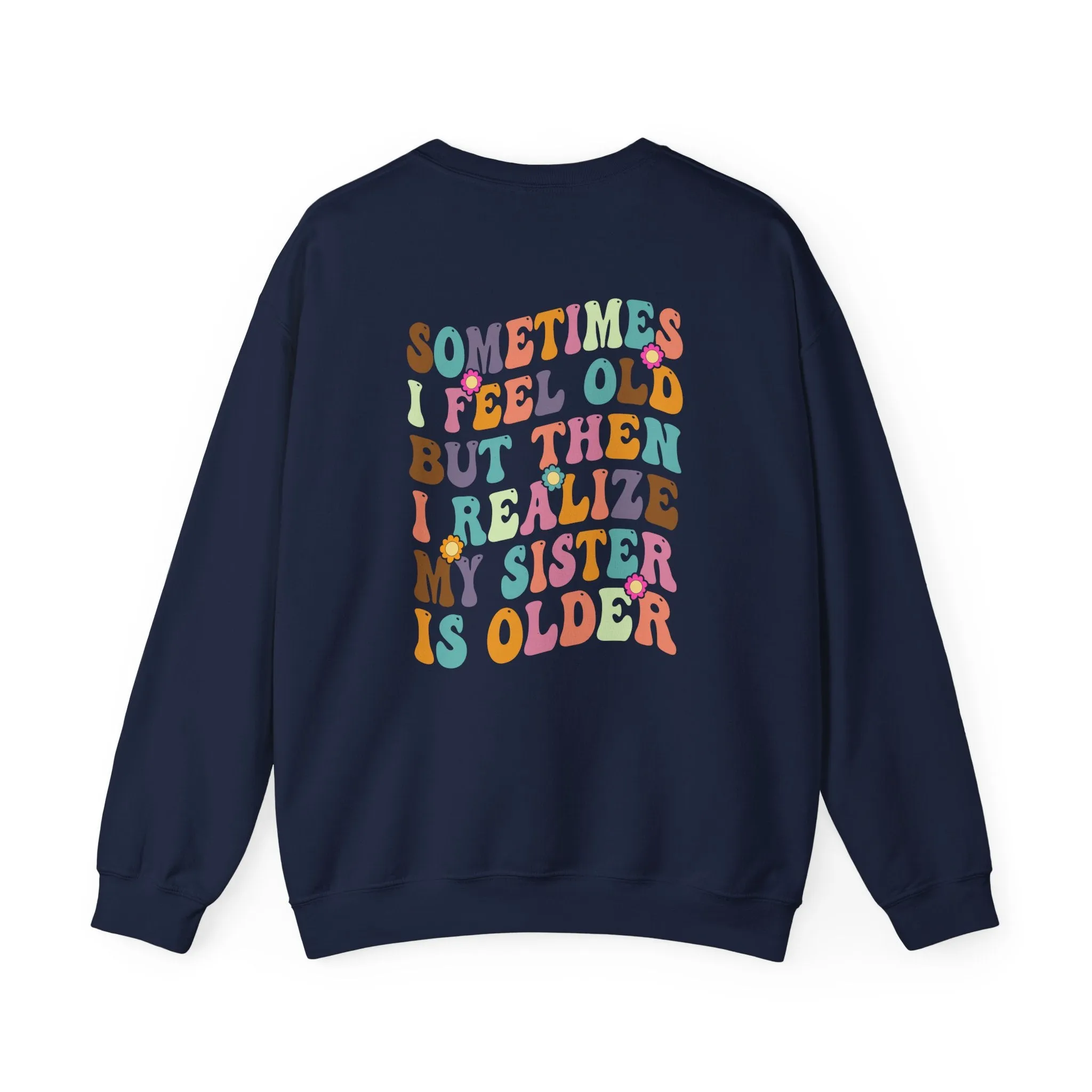 My Sister is Older Sweatshirt - Back Print only