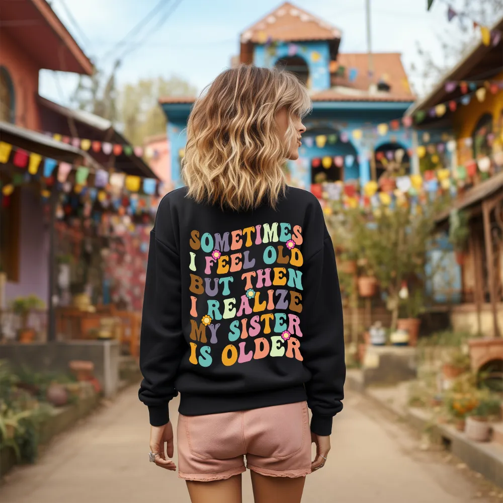 My Sister is Older Sweatshirt - Back Print only